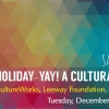 CultureWorks, Witty Gritty, and Leeway present HOLIDAY-YAY! A Cultural Soiree