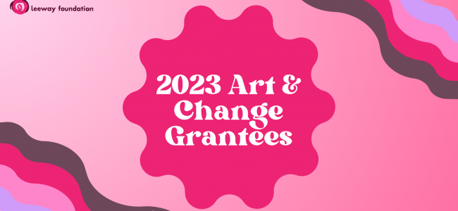 2023 Leeway Art and Change Grantees